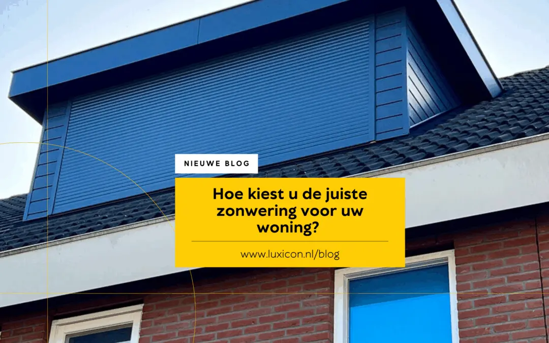 Hoe kiest u de juiste zonwering voor uw woning?